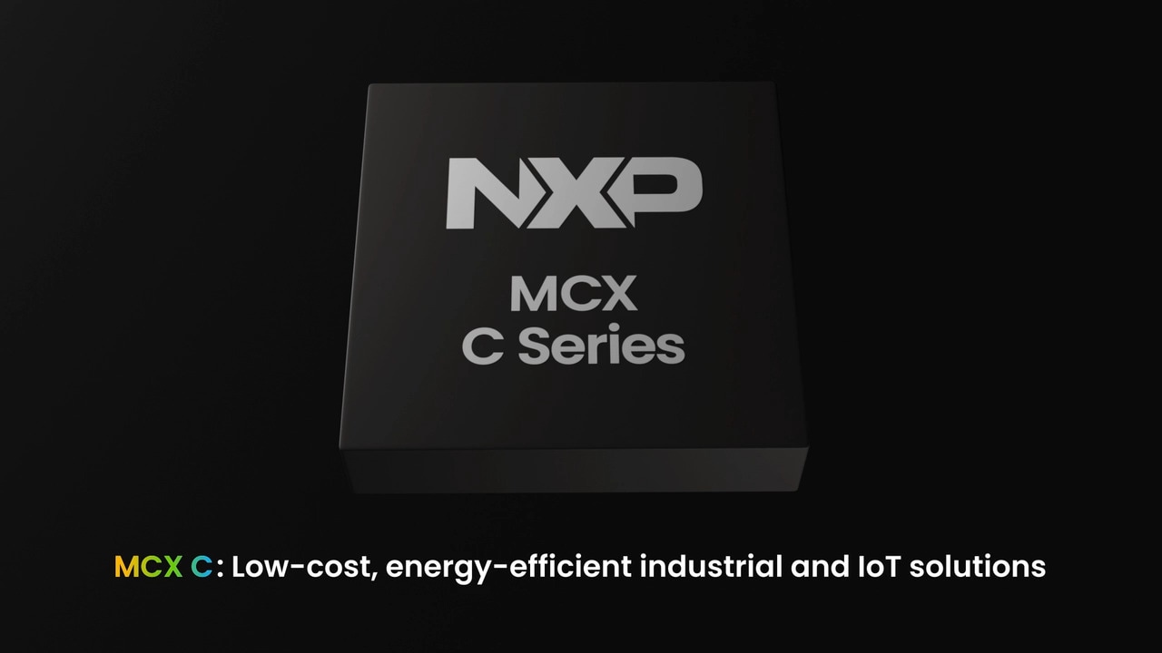 MCX C Series MCUs for Energy Efficient and Cost-Effective Designs&#9;&#9;&#9;&#9;&#9;&#9;&#9;&#9;